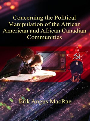 cover image of Concerning the Political Manipulation of the African American and African Canadian Communities